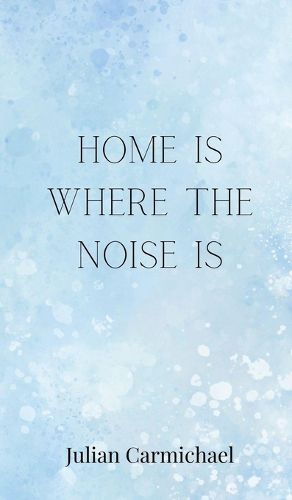 Cover image for Home Is Where the Noise Is