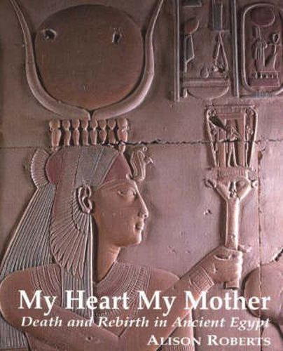 My Heart My Mother: Death & Rebirth in Ancient Egypt