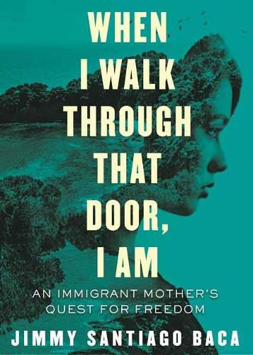 Cover image for When I Walk Through That Door, I Am: An Immigrant Mother's Quest