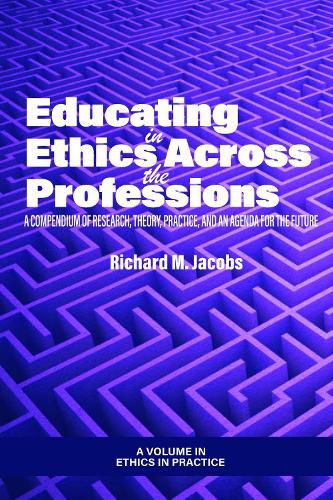 Cover image for Educating in Ethics Across the Professions: A Compendium of Research, Theory, Practice, and an Agenda for the Future