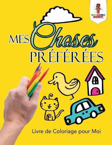 Mes Choses Preferees: Livre de Coloriage pour Moi