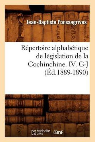 Repertoire Alphabetique de Legislation de la Cochinchine. IV. G-J (Ed.1889-1890)