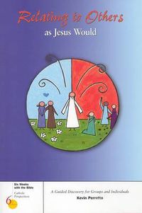 Cover image for Relating to Others as Jesus Would: A Guided Discovery for Groups and Individuals