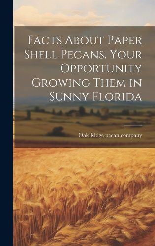 Cover image for Facts About Paper Shell Pecans. Your Opportunity Growing Them in Sunny Florida