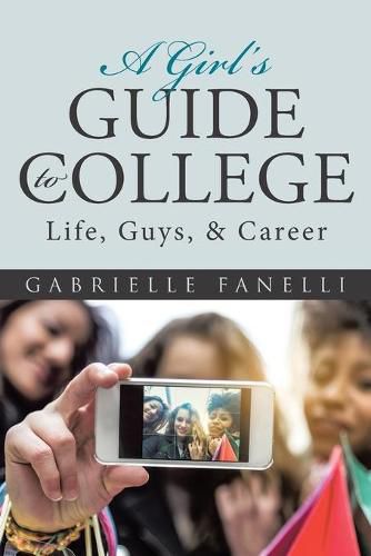 Cover image for A Girl's Guide to College: Life, Guys, & Career