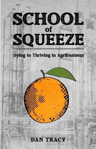 Cover image for School of Squeeze: Dying to Thriving in Agribusiness