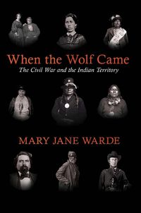 Cover image for When the Wolf Came: The Civil War and the Indian Territory