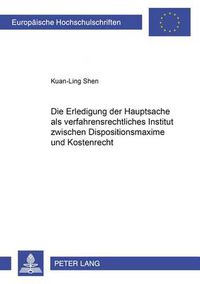 Cover image for Die Erledigung Der Hauptsache ALS Verfahrensrechtliches Institut Zwischen Dispositionsmaxime Und Kostenrecht