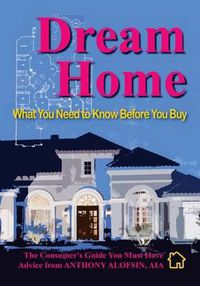 Cover image for Dream Home: What You Need to Know Before You Buy