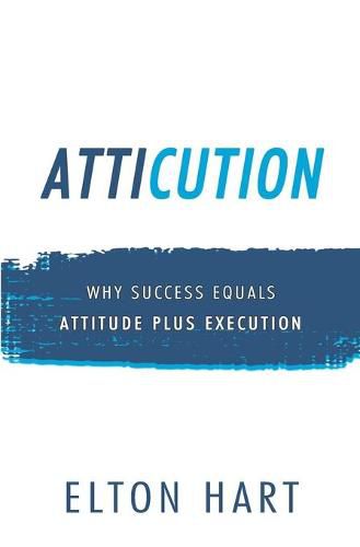 Cover image for Atticution: Why Success Equals Attitude Plus Execution