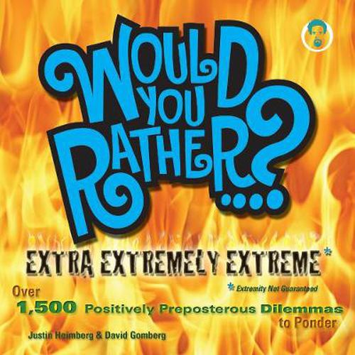 Cover image for Would You Rather...? Extra Extremely Extreme Edition: More than 1,200 Positively Preposterous Questions to Ponder