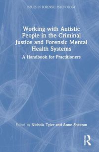 Cover image for Working with Autistic People in the Criminal Justice and Forensic Mental Health Systems: A Handbook for Practitioners