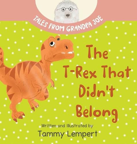 Cover image for The T-Rex that Didn't Belong: A Children's Book About Belonging for Kids Ages 4-8