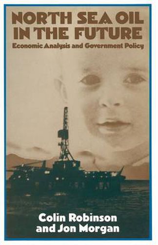 North Sea Oil in the Future: Economic Analysis and Government Policy