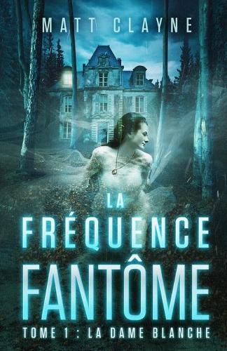 Cover image for La Frequence Fantome, Tome 1: La Dame Blanche