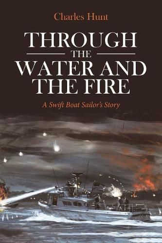 Cover image for Through the Water and the Fire: A Swift Boat Sailor's Story