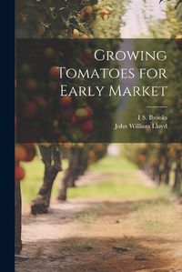 Cover image for Growing Tomatoes for Early Market