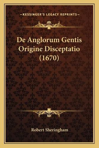 Cover image for de Anglorum Gentis Origine Disceptatio (1670)