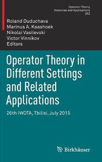 Cover image for Operator Theory in Different Settings and Related Applications: 26th IWOTA, Tbilisi, July 2015