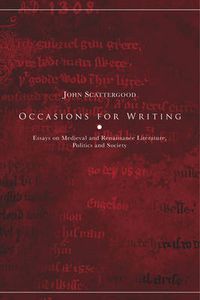 Cover image for Occasions for Writing: Literature, Politics and Society in the Later Middle Ages and Renaissance