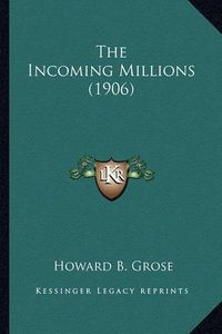 Cover image for The Incoming Millions (1906) the Incoming Millions (1906)