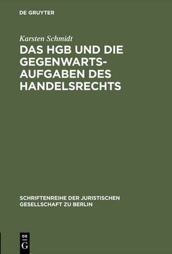Cover image for Das Hgb Und Die Gegenwartsaufgaben Des Handelsrechts: Die Handelsrechtskodifikation Im Lichte Der Praxis. Vortrag Gehalten VOR Der Berliner Juristischen Gesellschaft Am 9. Juni 1982 - Erweiterte Fassung