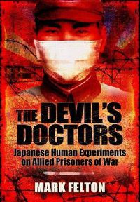 Cover image for The Devil's Doctors: Japanese Human Experiments on Allied Prisoners of War