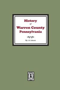 Cover image for History of Warren County, Pennsylvania with illustrations and Biographical sketches of some of its Prominent Men and Pioneers