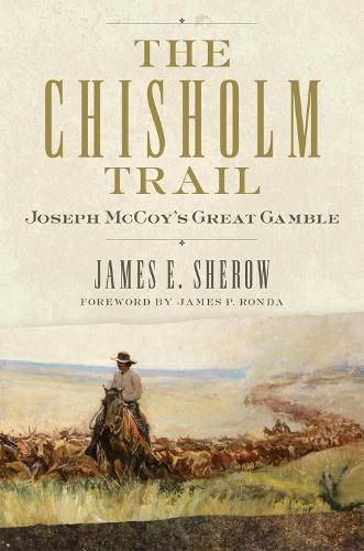 The Chisholm Trail: Joseph McCoy's Great Gamble