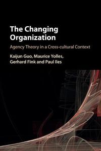 Cover image for The Changing Organization: Agency Theory in a Cross-Cultural Context