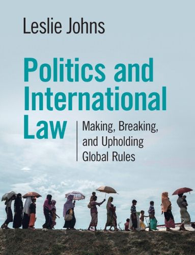 Cover image for Politics and International Law: Making, Breaking, and Upholding Global Rules