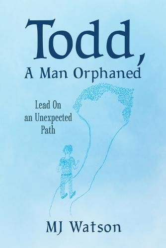 Cover image for Todd, A Man Orphaned: Lead On an Unexpected Path