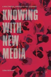 Cover image for Knowing with New Media: A Multimodal Approach for Learning