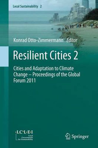 Resilient Cities 2: Cities and Adaptation to Climate Change - Proceedings of the Global Forum 2011