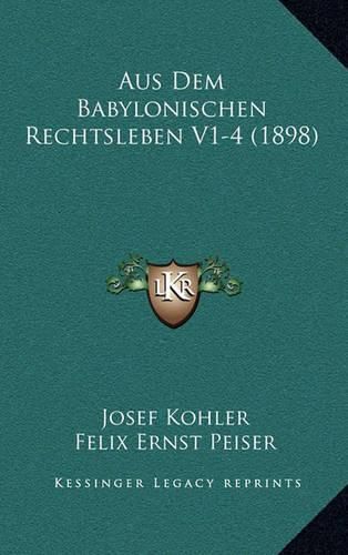 Aus Dem Babylonischen Rechtsleben V1-4 (1898)