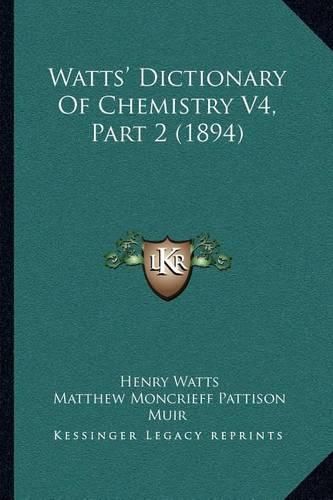 Cover image for Watts' Dictionary of Chemistry V4, Part 2 (1894)