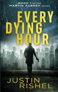 Cover image for Every Dying Hour: Book 1 of the Martin Aubrey Series