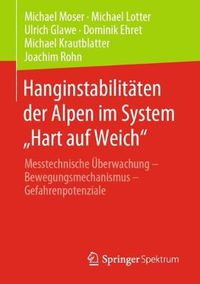 Cover image for Hanginstabilitaten der Alpen im System  Hart auf Weich: Messtechnische UEberwachung - Bewegungsmechanismus - Gefahrenpotenziale