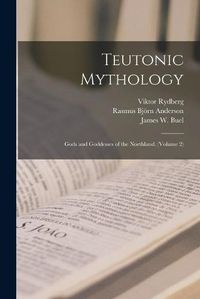 Cover image for Teutonic Mythology: Gods and Goddesses of the Northland. (Volume 2)