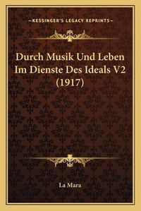 Cover image for Durch Musik Und Leben Im Dienste Des Ideals V2 (1917)