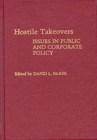 Cover image for Hostile Takeovers: Issues in Public and Corporate Policy