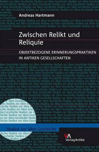 Cover image for Zwischen Relikt Und Reliquie: Objektbezogene Erinnerungspraktiken in Antiken Gesellschaften