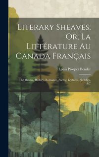 Cover image for Literary Sheaves; Or, La Litterature Au Canada Francais