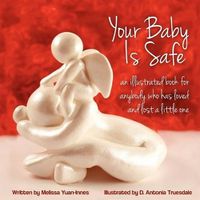 Cover image for Your Baby Is Safe: A Book for Anybody Who Has Loved and Lost a Little One