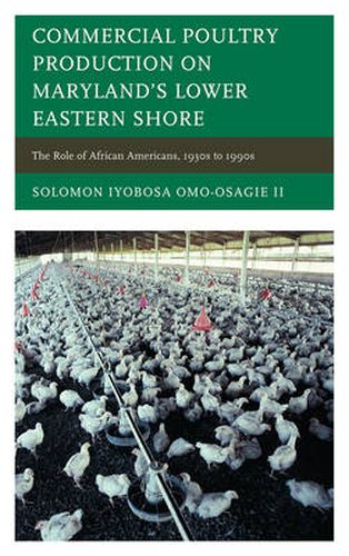 Cover image for Commercial Poultry Production on Maryland's Lower Eastern Shore: The Role of African Americans, 1930s to 1990s