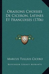 Cover image for Oraisons Choisies de Ciceron, Latines Et Francoises (1706) Oraisons Choisies de Ciceron, Latines Et Francoises (1706)