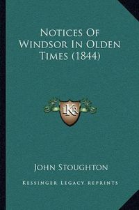 Cover image for Notices of Windsor in Olden Times (1844)