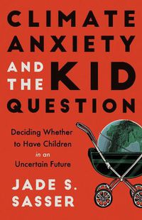 Cover image for Climate Anxiety and the Kid Question