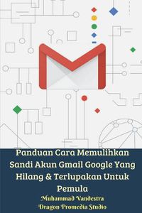 Cover image for Panduan Cara Memulihkan Sandi Akun Gmail Google Yang Hilang Dan Terlupakan Untuk Pemula