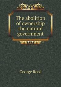 Cover image for The abolition of ownership the natural government